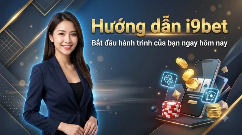 Bắt đầu hành trình i9bet với tâm thế sẵn sàng